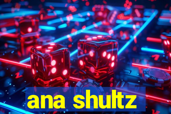 ana shultz